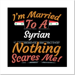 I'm Married To A Syrian Nothing Scares Me - Gift for Syrian From Syria Asia,Western Asia, Posters and Art